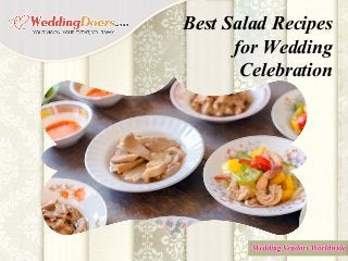 Best Salad Recipes
for Wedding
Celebration
 