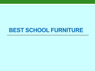 BEST SCHOOL FURNITURE
 