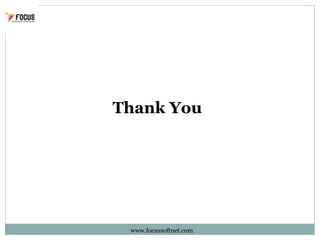 Thank You
www.focussoftnet.com
 