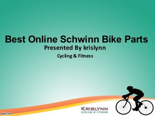 Best Online Schwinn Bike Parts
Presented By krislynn
Cycling & Fitness

 