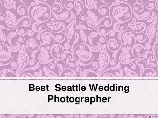 Best Seattle Wedding
Photographer
 