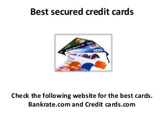Best secured credit cards
Check the following website for the best cards.
Bankrate.com and Credit cards.com
 