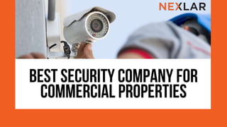 BEST SECURITY COMPANY FOR
COMMERCIAL PROPERTIES
 
