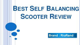 BEST SELF BALANCING
SCOOTER REVIEW
Brand : RioRand
 