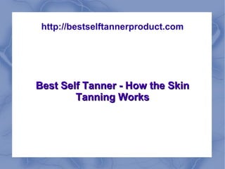 http://bestselftannerproduct.com Best Self Tanners The Benefit of Using Sunless Tanning Products 