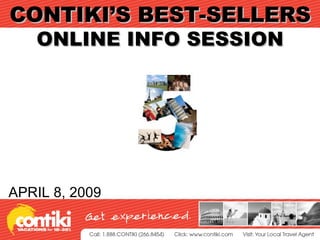 CONTIKI’S BEST-SELLERS ONLINE INFO SESSION APRIL 8, 2009 