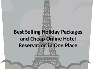 Best Selling Holiday Packages
  and Cheap Online Hotel
  Reservation in One Place
 