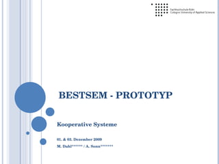 BESTSEM - PROTOTYP Kooperative Systeme 01. & 03. Dezember 2009 M. Dahl****** / A. Sonn******* 