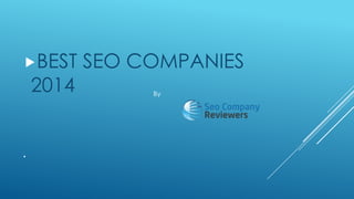 BEST

2014

.

SEO COMPANIES
By

 