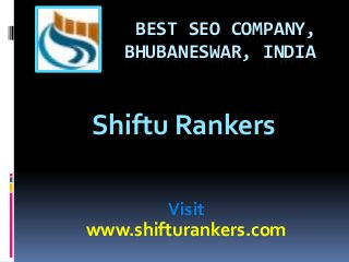 BEST SEO COMPANY,
BHUBANESWAR, INDIA

Shiftu Rankers
Visit
www.shifturankers.com

 