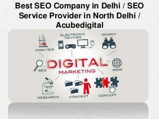 Best SEO Company in Delhi / SEO
Service Provider in North Delhi /
Acubedigital
 