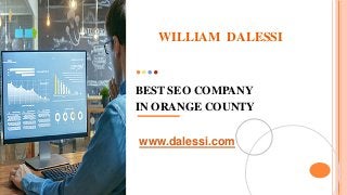 BEST SEO COMPANY
IN ORANGE COUNTY
www.dalessi.com
WILLIAM DALESSI
 