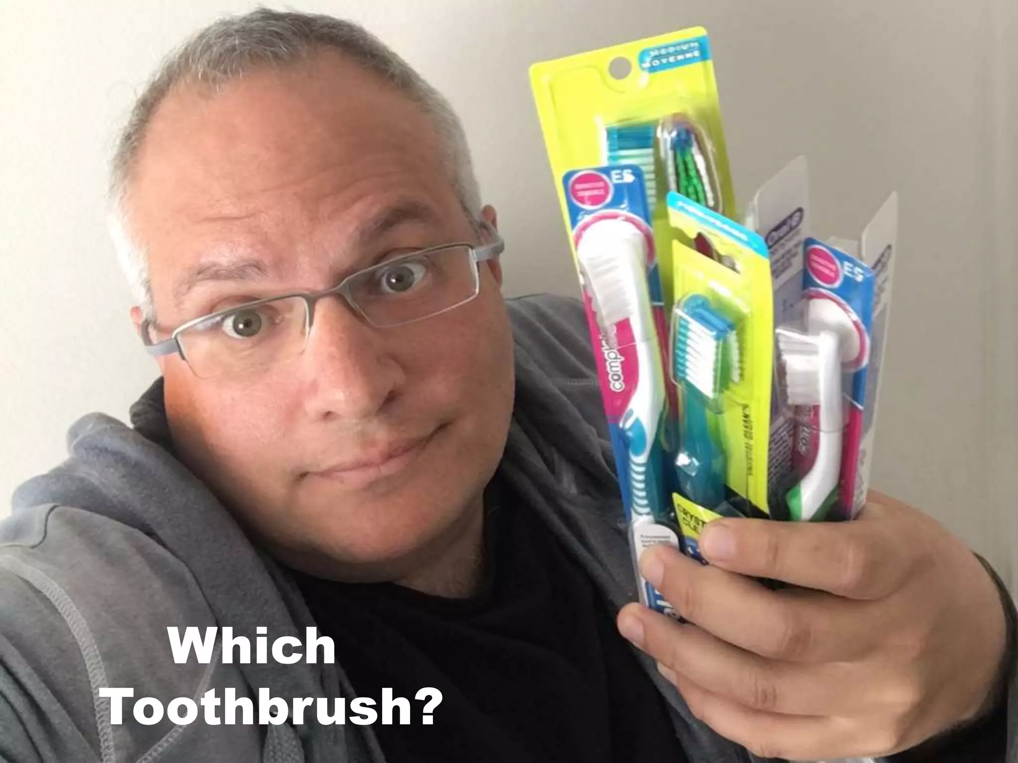 Which
Toothbrush?
 