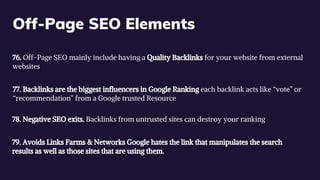 Off-Page SEO Elements
76. Off-Page SEO mainly include having a Quality Backlinks for your website from external
websites
7...