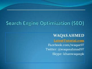 WAQAS AHMED
LatestTutorial.com
Facebook.com/waqas97
Twitter: @waqasahmad97
Skype: khanwaqaspk

 