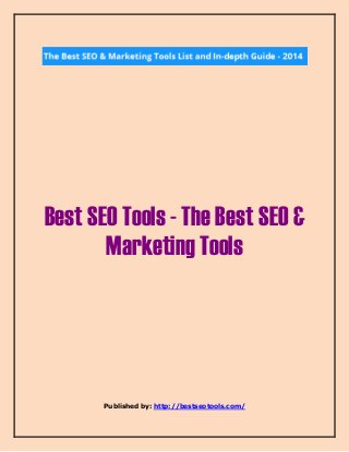 Best SEO Tools - The Best SEO & 
Marketing Tools 
Published by: http://bestseotools.com/ 
 
