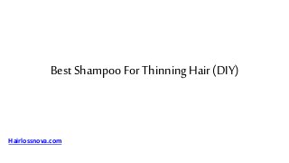 Best ShampooFor ThinningHair (DIY)
Hairlossnova.com
 
