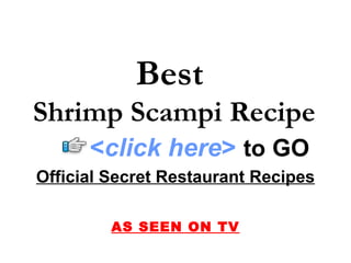 Best  Shrimp Scampi Recipe Official Secret Restaurant Recipes AS SEEN ON TV < click here >   to   GO 