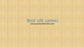 Best silk sareeswww.pulimoottilonline.com
 