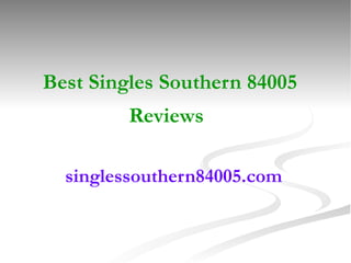 Best Singles Southern 84005 Reviews   singlessouthern84005.com   