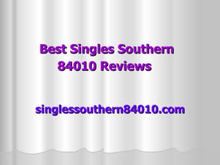 Best Singles Southern 84010 Reviews   singlessouthern84010.com   