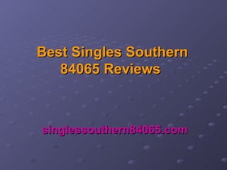 Best Singles Southern 84065 Reviews   singlessouthern84065.com   