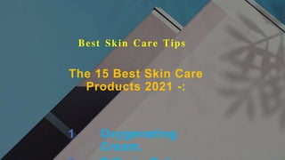 Best Skin Care Tips
The 15 Best Skin Care
Products 2021 -:
1. Oxygenating
Cream.
 