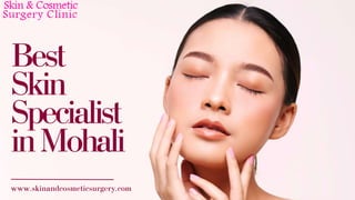 Best
Skin
Specialist
inMohali
www.skinandcosmeticsurgery.com
 