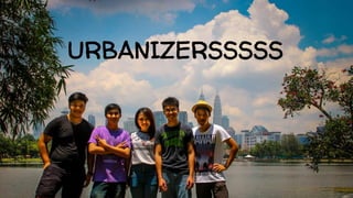 URBANIZERSSSSS
 