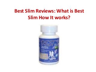 Best Slim Reviews: What is Best
Slim How It works?
 