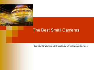 The Best Small Cameras

Best Your Smartphone with these Feature-Rich Compact Cameras

 