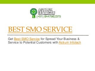 BEST SMO SERVICE
Get Best SMO Service for Spread Your Business &
Service to Potential Customers with Astrum Infotech
 