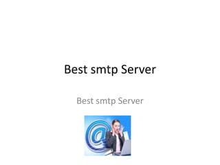 Best smtp Server
Best smtp Server
 