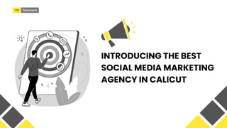 INTRODUCING THE BEST
SOCIAL MEDIA MARKETING
AGENCY IN CALICUT
 