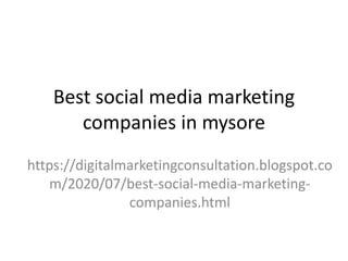Best social media marketing
companies in mysore
https://digitalmarketingconsultation.blogspot.co
m/2020/07/best-social-media-marketing-
companies.html
 