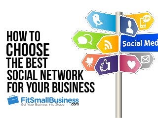 The Best
How To
Choose
Social Network
For Your Business
 