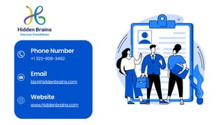 Phone Number
Email
Website
+1 323-908-3492
biz@hiddenbrains.com
www.hiddenbrains.com
 