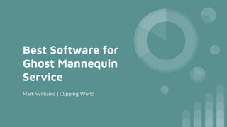 Best Software for
Ghost Mannequin
Service
Mark Williams | Clipping World
 