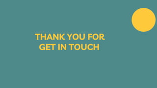 GET IN TOUCH
THANK YOU FOR
 