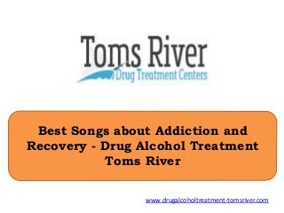 Best Songs about Addiction and
Recovery - Drug Alcohol Treatment
Toms River
www.drugalcoholtreatment-tomsriver.com
 