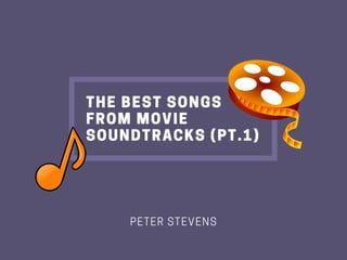 THE BEST SONGS
FROM MOVIE
SOUNDTRACKS (PT.1)
PETER STEVENS
 