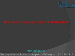 For any information whatsApp or call Query at 8130 80 2212
Best Spanish Language Institutes In Ahmedabad
learn spanish delhi
 