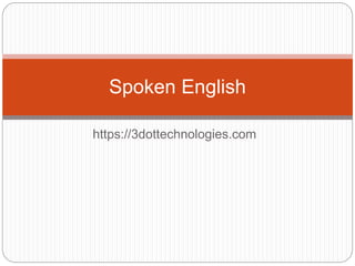 https://3dottechnologies.com
Spoken English
 