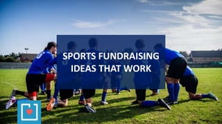 SPORTS FUNDRAISING
IDEAS THAT WORK
 