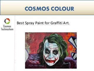COSMOS COLOUR
Best Spray Paint for Graffiti Art.
 