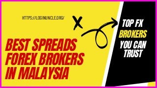 BEST SPREADS
FOREX BROKERS
IN MALAYSIA
HTTPS://LOGINUNCLE.ORG/
TOP FX
BROKERS
YOU CAN
TRUST
 