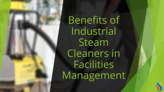 Benefits of
Industrial
Steam
Cleaners in
Facilities
Management
 