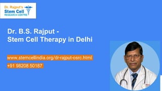 Dr. B.S. Rajput -
Stem Cell Therapy in Delhi
www.stemcellindia.org/dr-rajput-osrc.html
+91 98208 50187
 