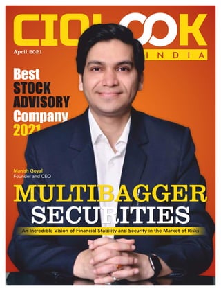 I N D I A
Best
STOCK
ADVISORY
Company
2021
April 2021
MULTIBAGGER
SECURITIES
An Incredible Vision of Financial Stability and Security in the Market of Risks
Manish Goyal
Founder and CEO
 