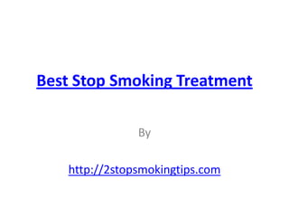 Best Stop Smoking Treatment

               By

   http://2stopsmokingtips.com
 